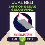 Menerima Jual & Beli Laptop/Notebook bekas Dearah Semarang Timur dan Sekitarnya